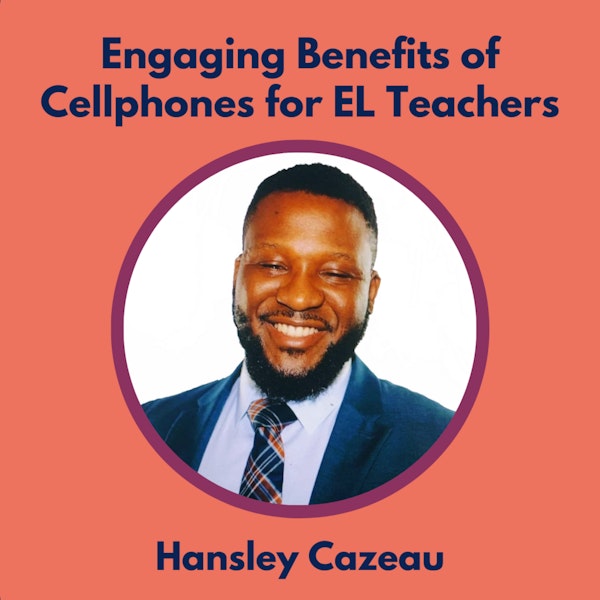 S2 16.0 Engaging Benefits of Cellphones for EL Teachers with Hansley Cazeau Image