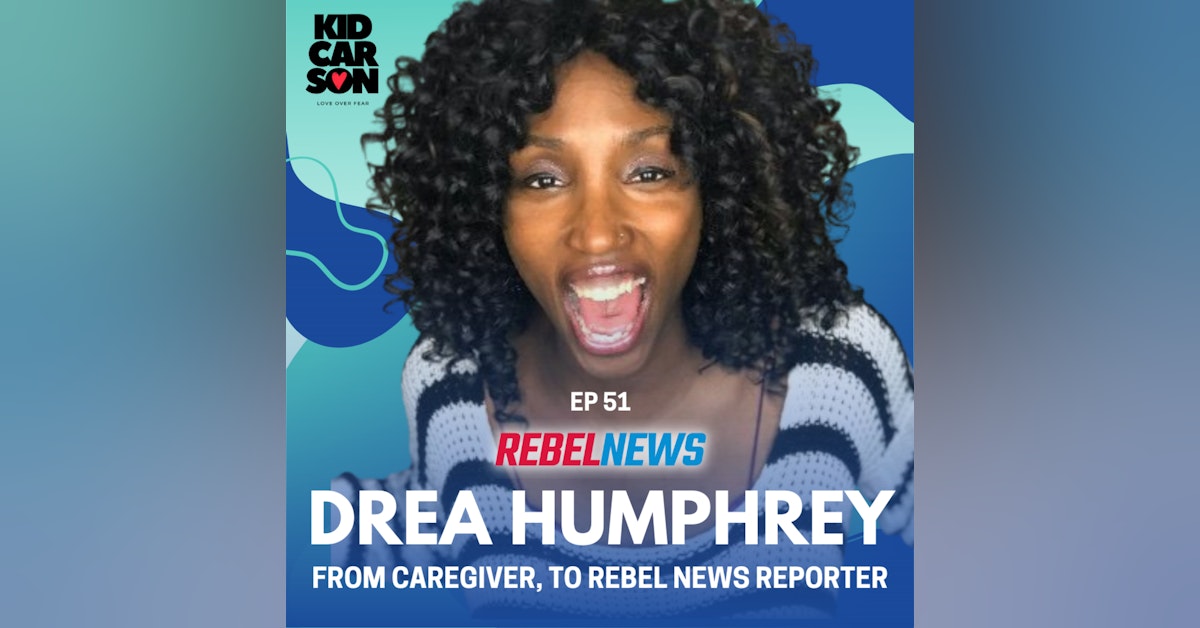 51 - Drea Humphrey - From Caregiver, to Rebel News Reporter