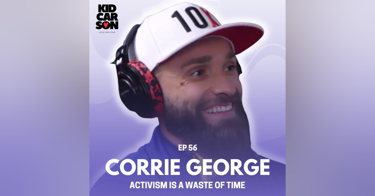 56 - CORRIE GEORGE - ACTIVISM IS A WASTE OF TIME