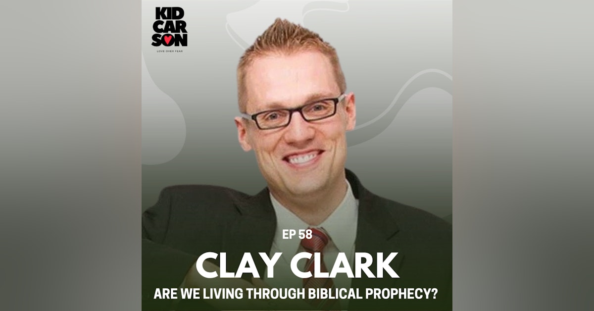 58 - CLAY CLARK - ARE WE LIVING THROUGH BIBLICAL PROPHECY?