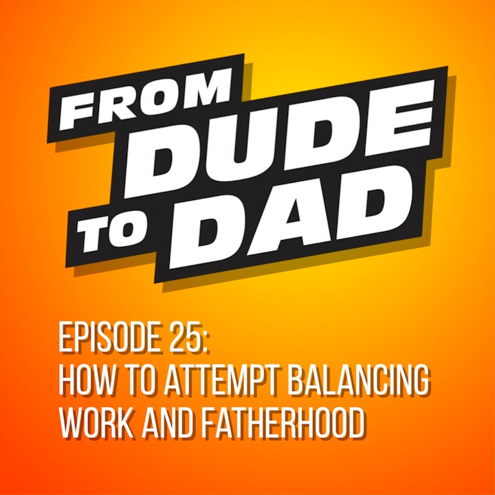 How To Attempt Balancing Work and Fatherhood