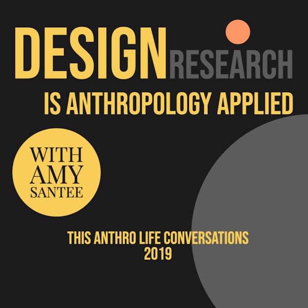Design Research is Anthropology Applied with Amy Santee Image