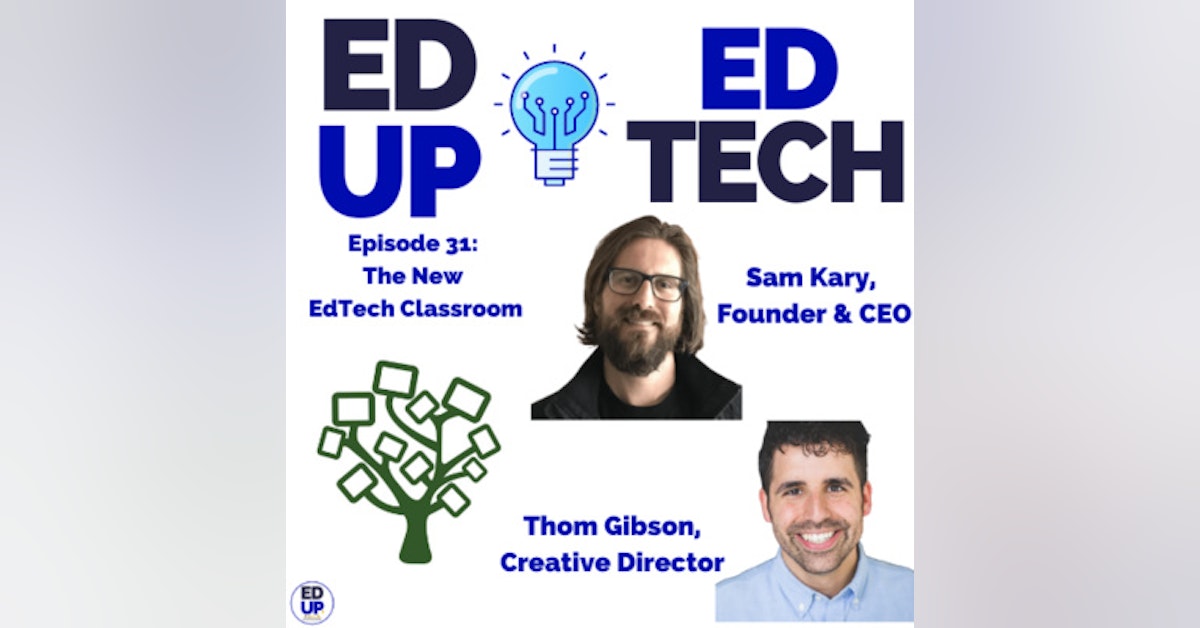 31: A Promising Vision to Help Educators Implement EdTech in the Classroom with Sam Kary, CEO and Founder, & Thom Gibson, Creative Director - The New EdTech Classroom
