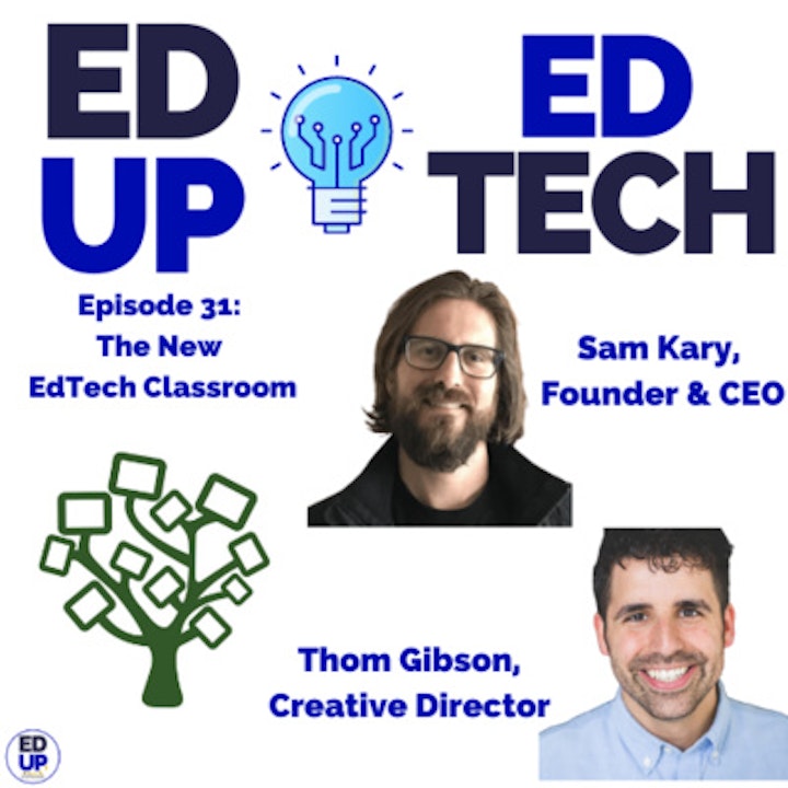 Episode image for 31: A Promising Vision to Help Educators Implement EdTech in the Classroom with Sam Kary, CEO and Founder, & Thom Gibson, Creative Director - The New EdTech Classroom