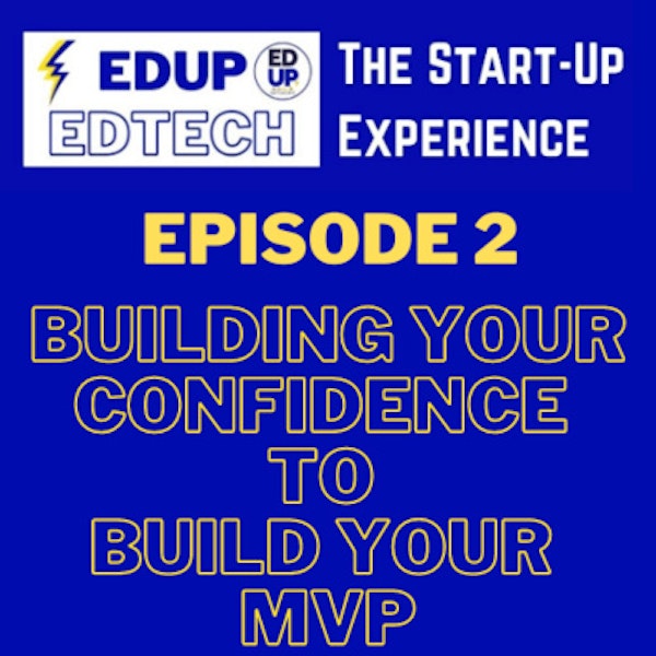Ep.2 - The Start Up Experience: Building Confidence to Build Your MVP