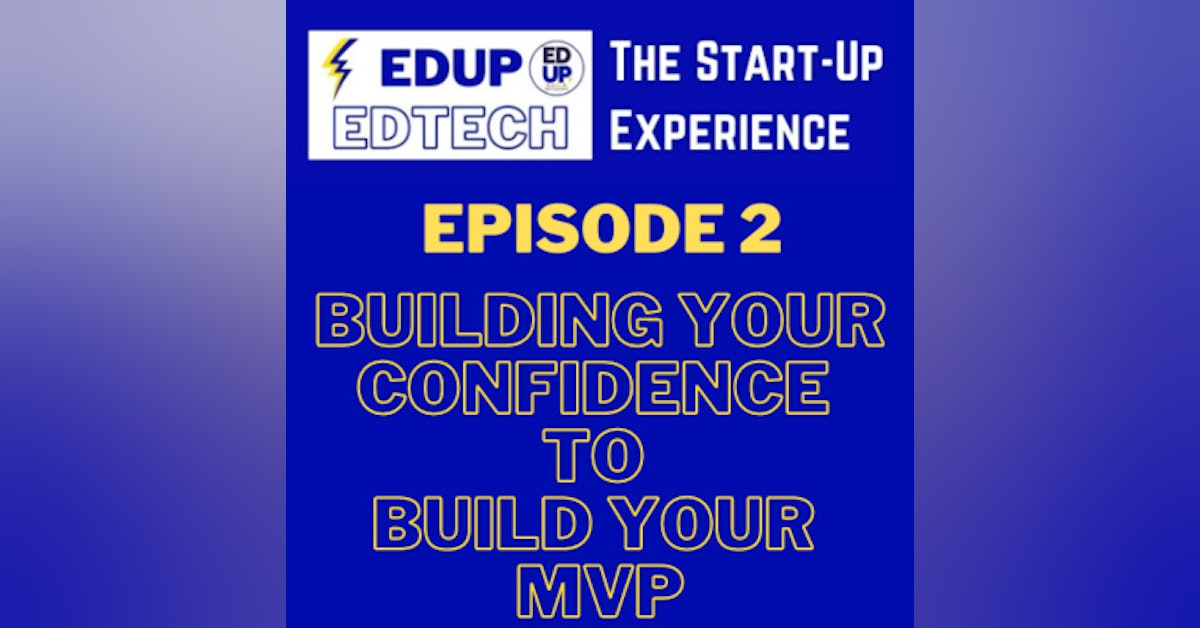 Ep.2 - The Start Up Experience: Building Confidence to Build Your MVP