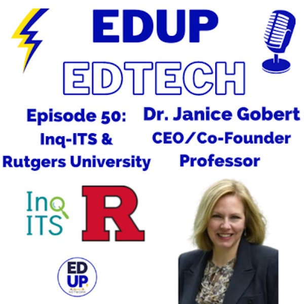 50: Authentic Inquiry Experiences and Real-Time Feedback in Science, Inquiry Intelligent Tutoring System (Inq-ITS) with CEO and Co-Founder, Janice Gobert