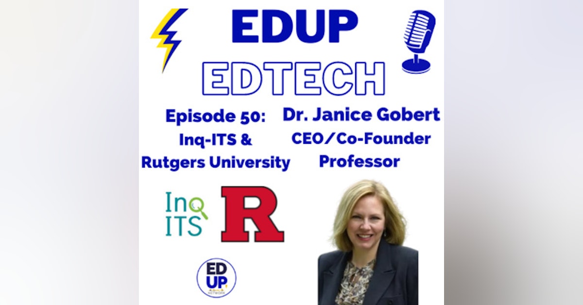 50: Authentic Inquiry Experiences and Real-Time Feedback in Science, Inquiry Intelligent Tutoring System (Inq-ITS) with CEO and Co-Founder, Janice Gobert