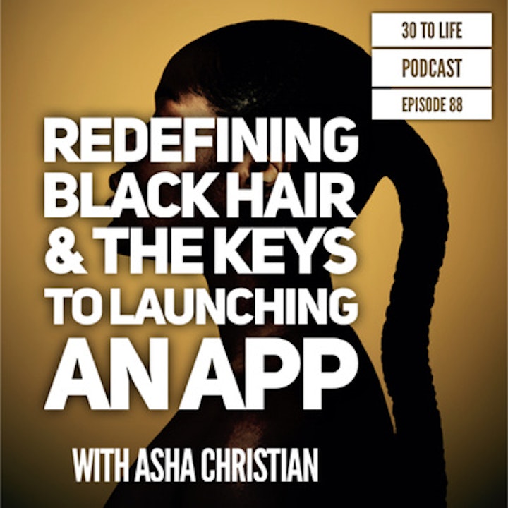 88: Redefining Black Hair & The Keys To Launching An App with Asha Christian