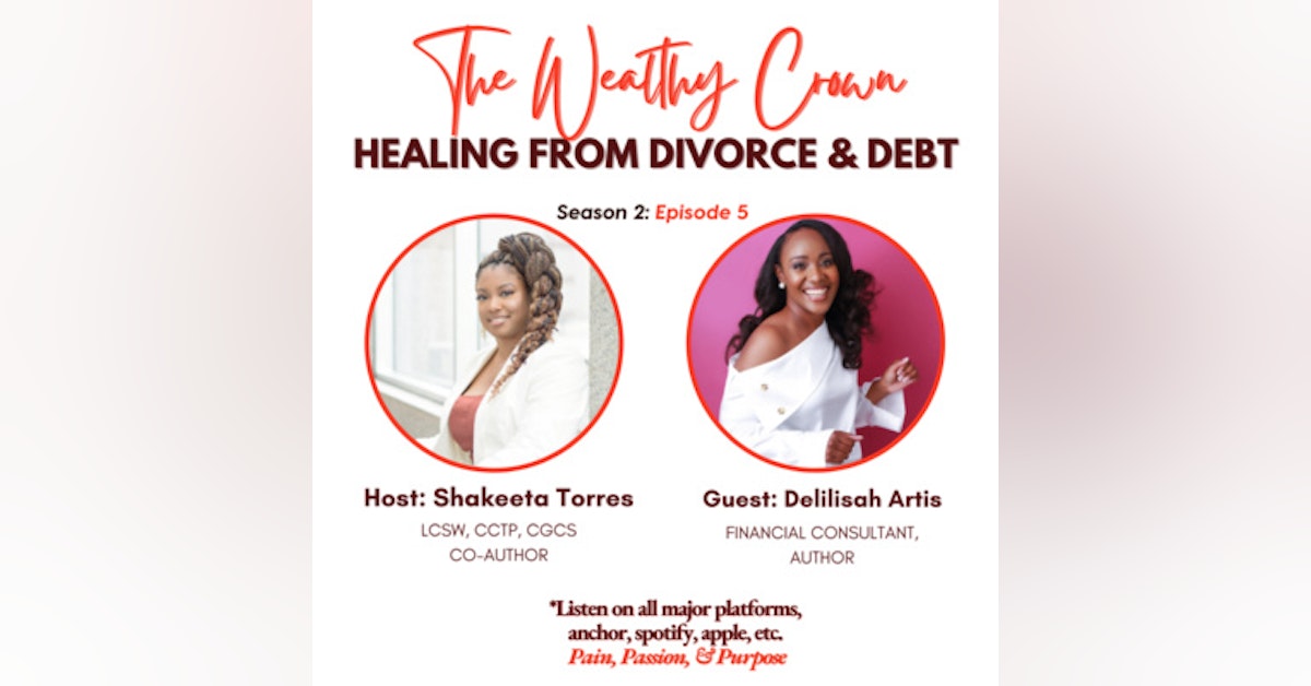 Season 2 (Episode 5): The Wealthy Crown: Healing From Divorce and Debt