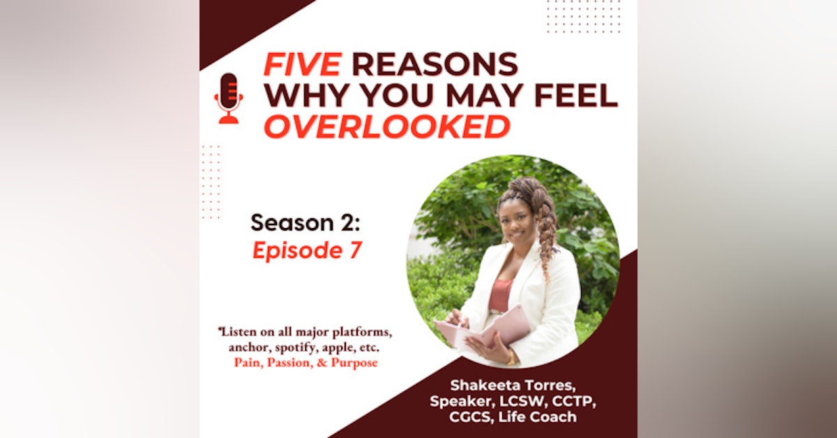 Season 2 (Episode 7) Five Reasons Why You May Feel OVERLOOKED?