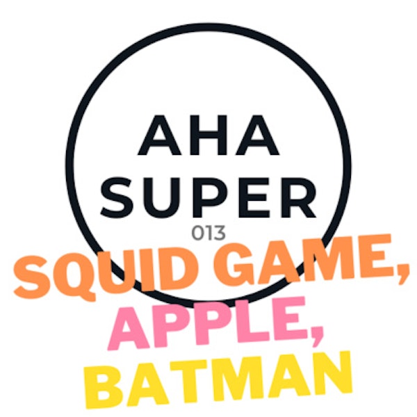 [Aha Super 013] Squid Game, Apple, Batman