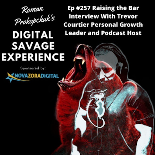 Ep #257 Raising the Bar Interview With Trevor Courtier Personal Growth Leader and Podcast Host