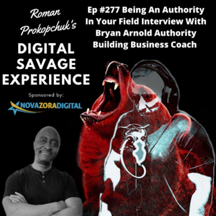 Ep #277 Being An Authority In Your Field Interview With Bryan Arnold Authority Building Business Coach