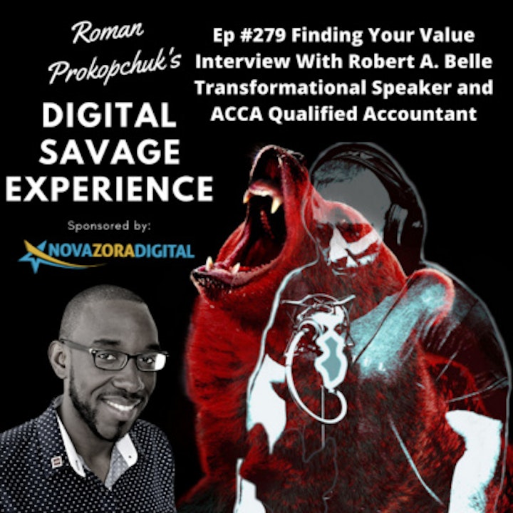 Ep #279 Finding Your Value Interview With Robert A. Belle Transformational Speaker and ACCA Qualified Accountant