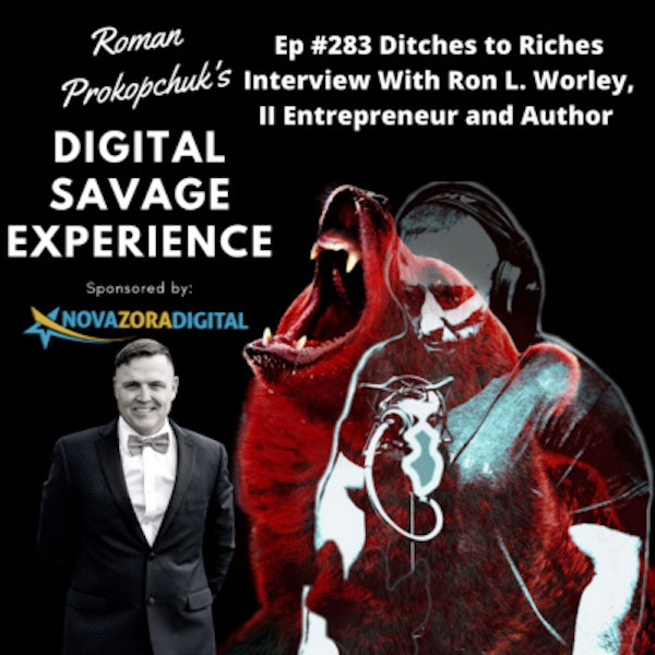 Ep #283 Ditches to Riches Interview With Ron L. Worley, II Entrepreneur and Author