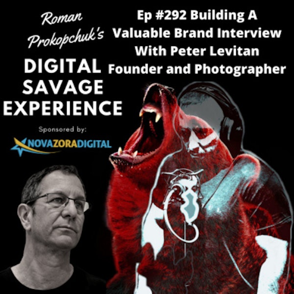 Ep #292 Building A Valuable Brand Interview With Peter Levitan Founder and Photographer