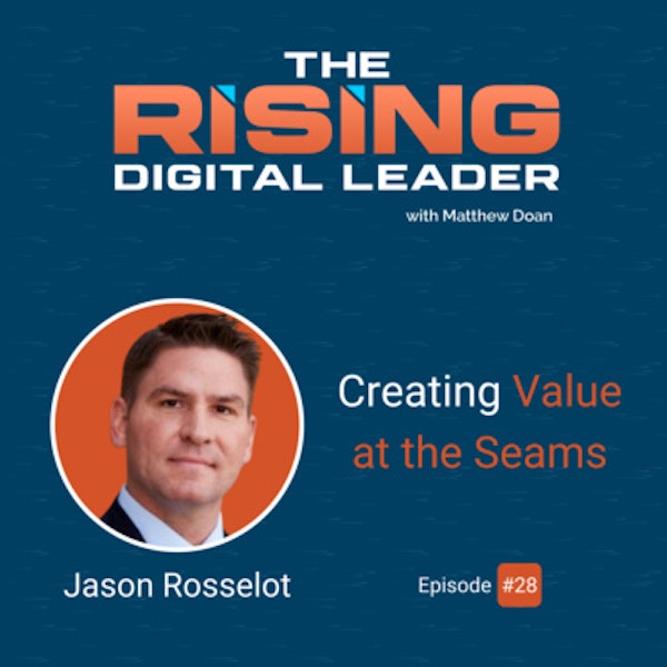 28: Jason Rosselot: Creating Value at the Seams