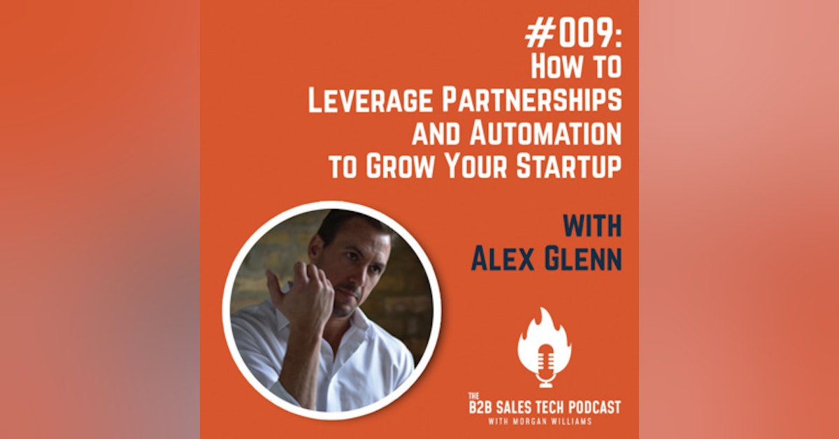 #009: How to Leverage Partnerships and Automation to Grow Your Startup with Alex Glenn