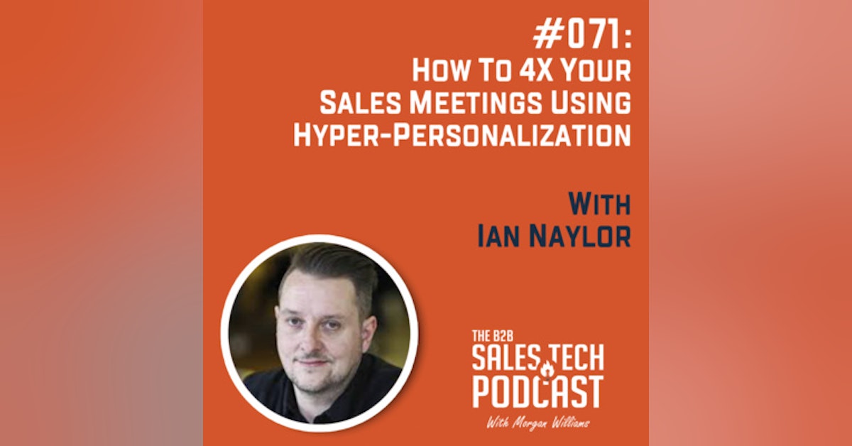 #071: How to 4x Your Sales Meetings Using Hyper-Personalization with Ian Naylor