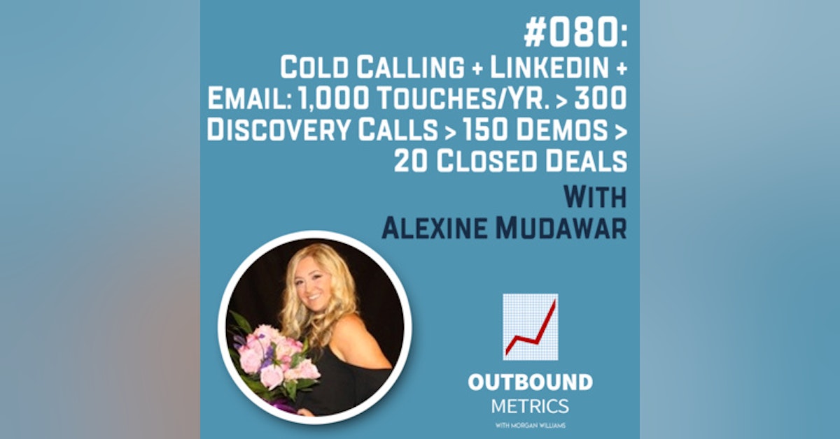 #080: Cold Calling + LinkedIn + Email: 1,000 touches/yr. > 300 discovery calls > 150 demos > 20 closed deals (Alexine Mudawar)
