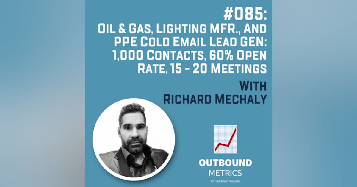 #085: Oil & Gas, Lighting Mfr., and PPE Cold Email Lead Gen: 1,000 contacts, 60% Open Rate, 15 - 20 Meetings (Richard Mechaly)