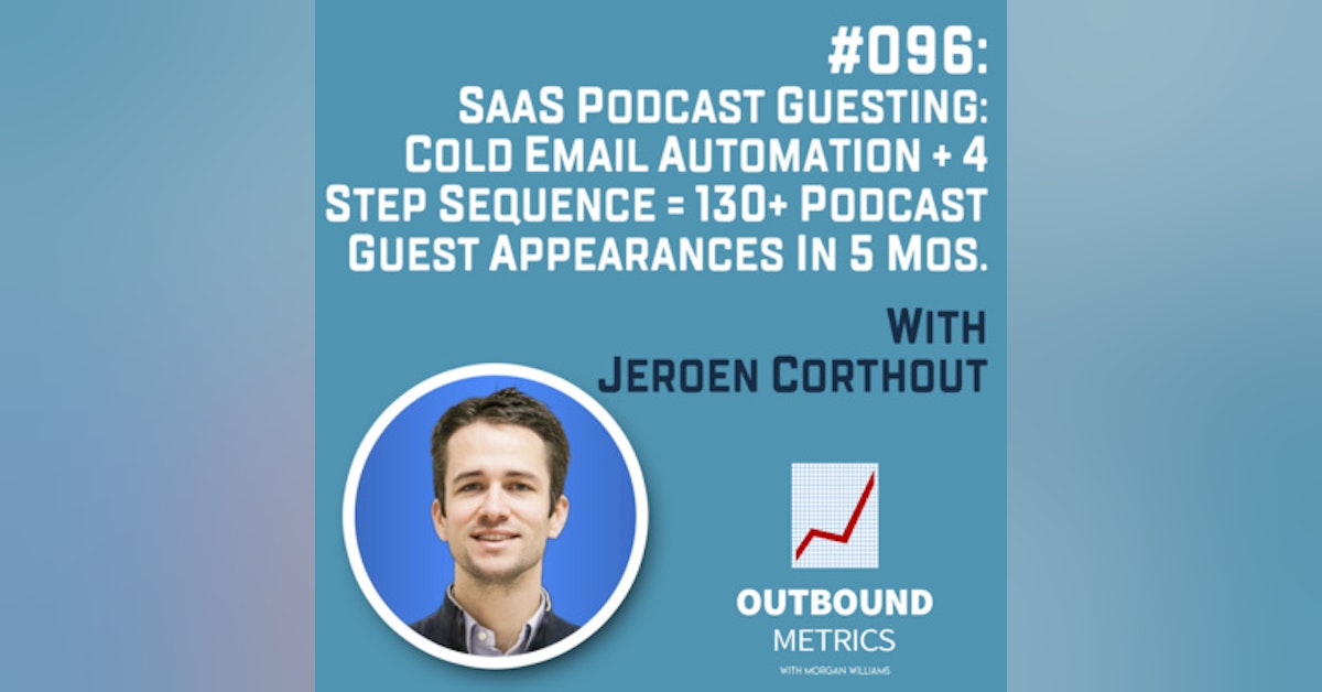 #096: SaaS Podcast Guesting: Cold email automation + 4 step sequence = 130+ podcast guest appearances in 5 mos. (Jeroen Corthout)