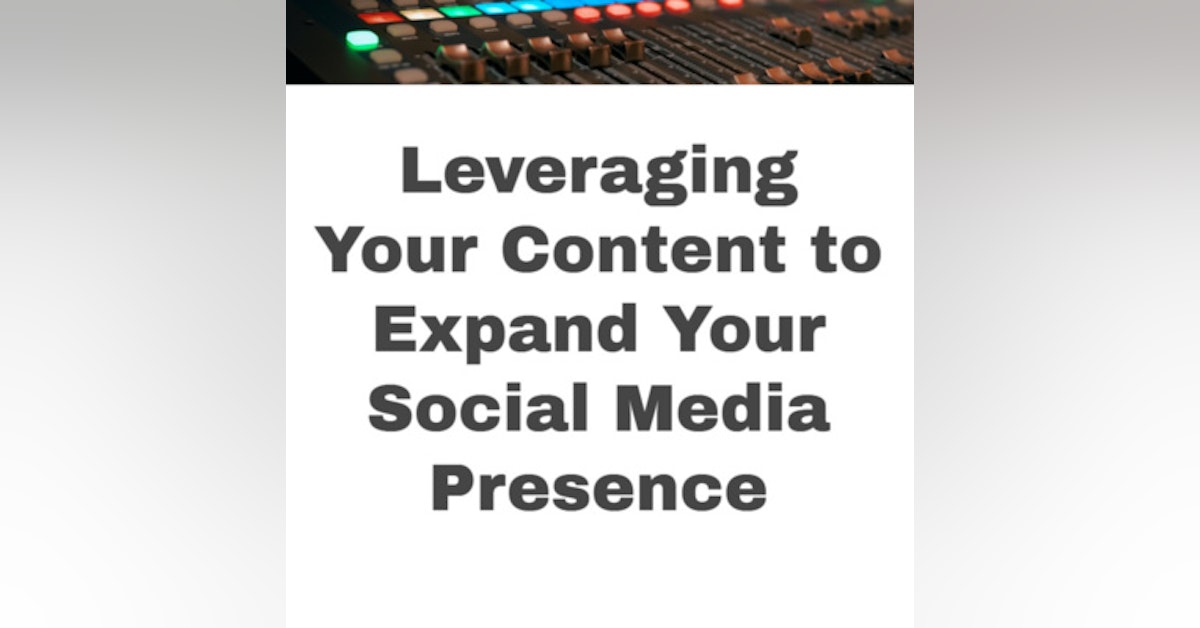Leveraging Content to Expand Your Social Media Presence