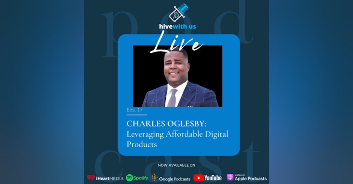 Charles Oglesby Leveraging Affordable Digital Products With (Episode 17)