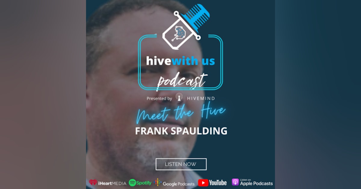 Meet the Hive: Frank Spaulding (Episode 28)