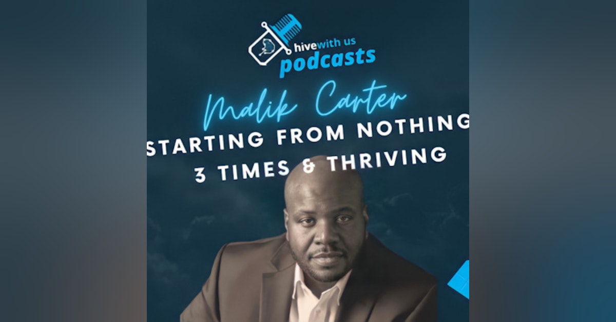 Ep 41- Malik Carter: Starting From Nothing 3 Times & Succeeding