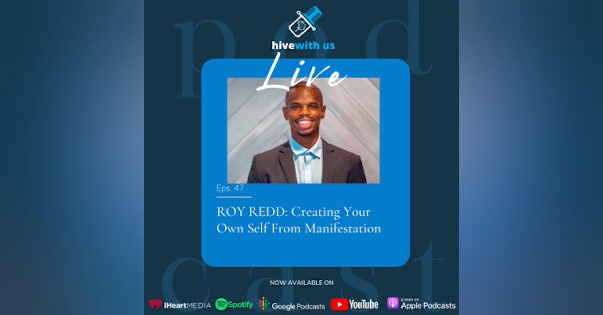 Ep 47- Roy Redd: Creating Your Own Self From Manifestation