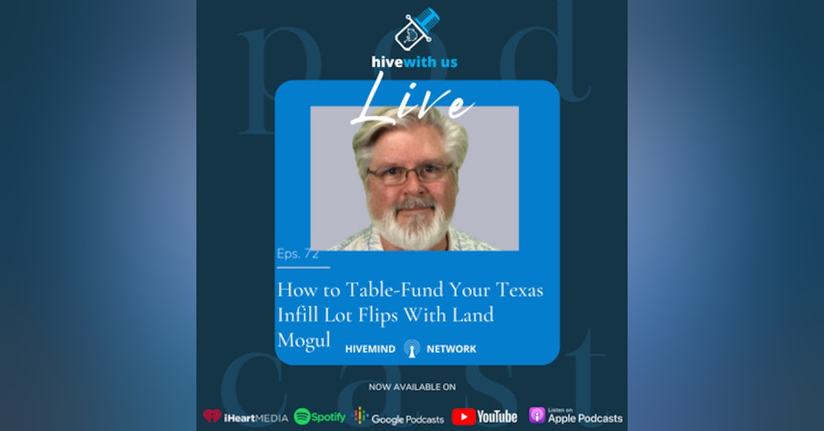 Ep 72- Secrets to Table-Funding Your Texas Infill Lot Flips With Land Mogul: John Alexander