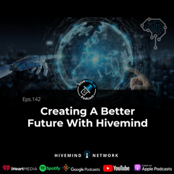 Ep 142- Creating A Better Future With Hivemind