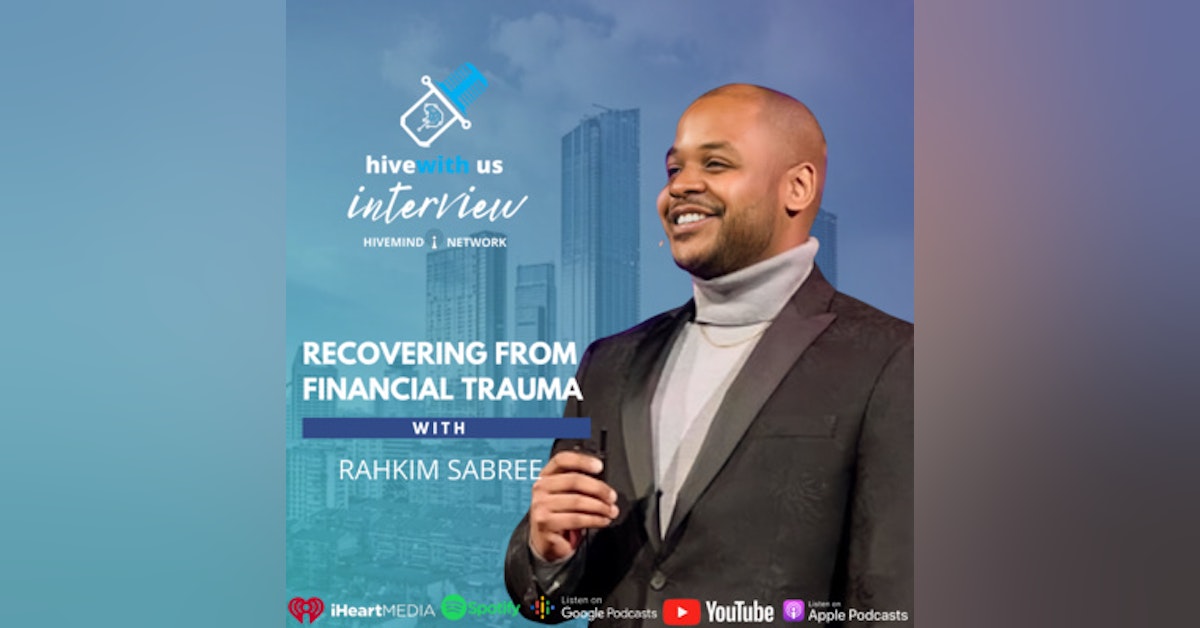 Ep 153- Recovering From Financial Trauma With Rahkim Sabree