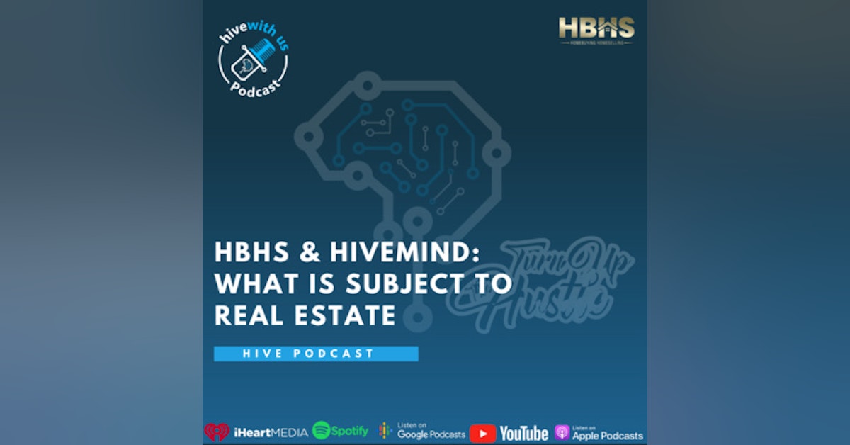 Ep 154- HBHS and hivemind: What Is Subject To Real Estate