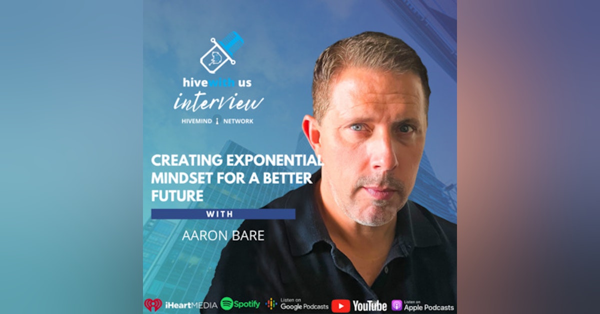 Ep 167- Creating Exponential Mindset For A better Future With Aaron Bare
