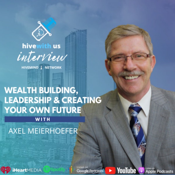 Ep 178- Wealth building, Leadership & Creating Your Own Future With Axel Meierhoefer Image
