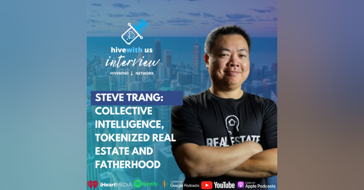 Ep 225: Steve Trang Collective Intelligence, Tokenized Real Estate, and Fatherhood