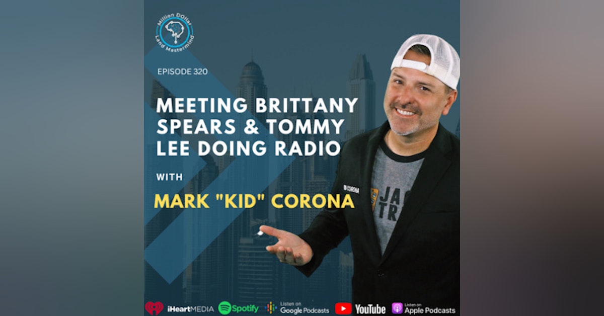 Ep 320: Meeting Brittany Spears & Tommy Lee Doing Radio With Mark "Kid" Corona