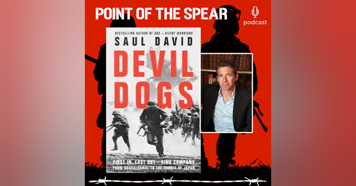 British Historian and Author Saul David, Devil Dogs: King Company, Third Battalion, 5th Marines: From Guadalcanal to the Shores of Japan