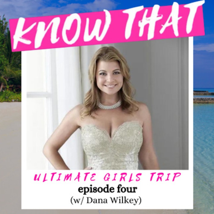 Ultimate Girls Trip: Episode 5 (w/ Dana Wilkey of RHOBH)