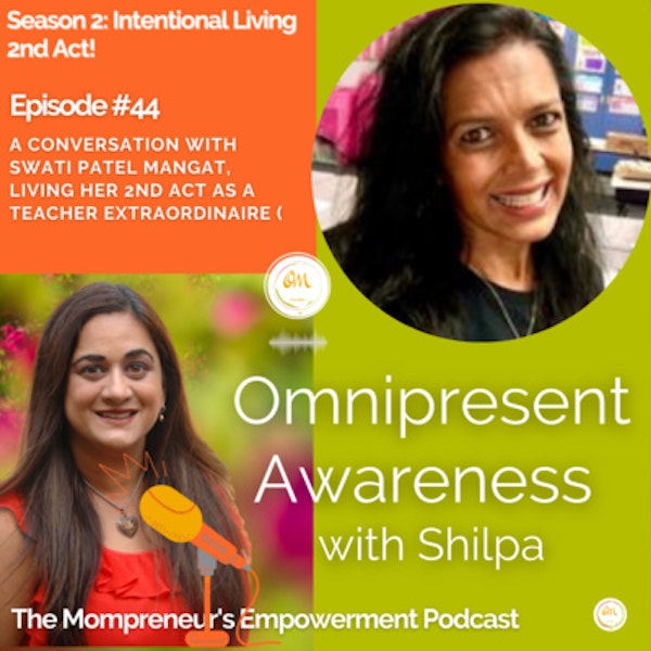 A Conversation with Swati Patel Mangat, Living her 2nd ACT As a Teacher Extraordinaire (Episode # 44) Image
