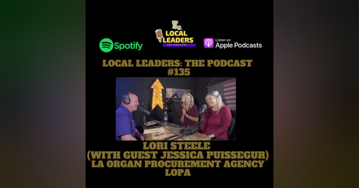 Making Life Happen with the Louisiana Organ Procurement Agency (LOPA). Local Leaders The Podcast 135
