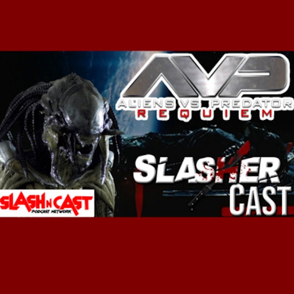 Slasher Cast#87 We Talk Aliens Vs. Predator - Requiem