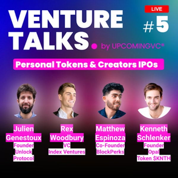 Venture Talks #5 : "Personal Tokens & Creators IPOs", a live talk with a VC from Index, and the Founders of Unlock Protocol, Opal, BlockPerks.