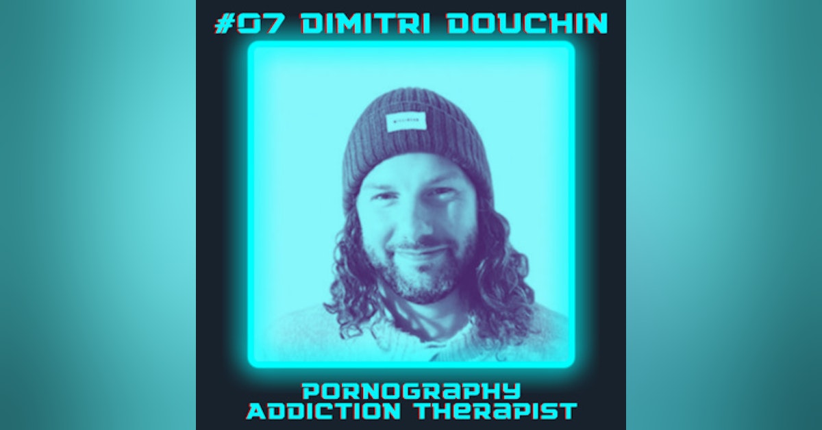 07 Examining Porn Addiction to Better Understand Ourselves | Dimitri Douchin