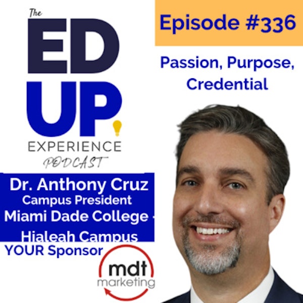 336: Passion, Purpose, Credential - with Dr. Anthony Cruz, Campus President, Miami Dade College - Hialeah Campus Image