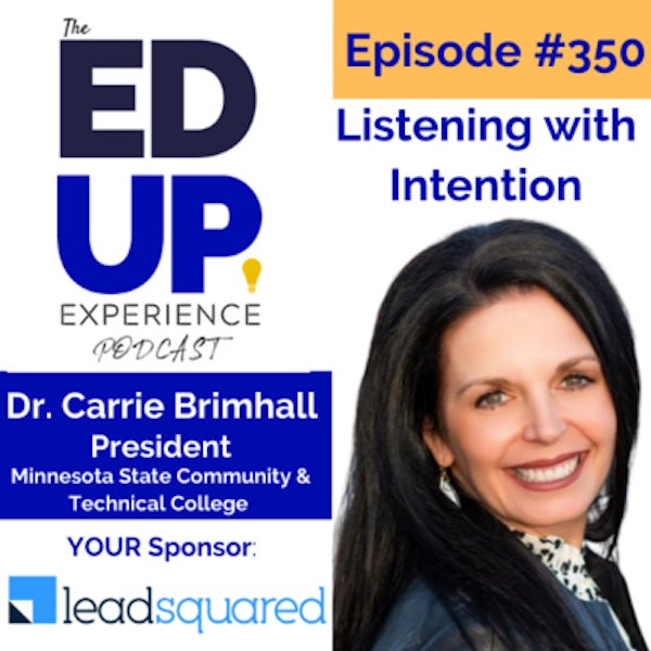 350: Listening with Intention - with Dr. Carrie Brimhall, President at Minnesota State Community & Technical College Image