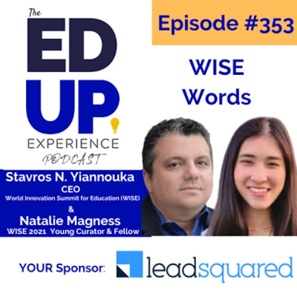 353: WISE Words - with Stavros N. Yiannouka, CEO at the World Innovation Summit for Education (WISE) & Natalie Magness, WISE 2021 Young Curator & Fellow Image